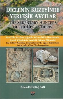 Diclenin Kuzeyinde Yerleşik Avcılar & The Sedentary Hunters Of The Upper Tigris
