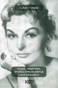 Yazar, Yönetmen, Oyuncu Kimlikleriyle Lale Oraloğlu