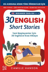 A1-A2 English 30 Short Stories For Beginners (Yeni Başlayanlar İçin 30 İngilizce Türkçe Kısa Hikaye)
