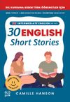 B1&ndash;B2 English 30 Short Stories For Intermediate Learners (Orta D&uuml;zey &Ouml;ğrenciler İ&ccedil;in 30 İngilizce T&uuml;rk&ccedil;e Kısa Hikaye)
