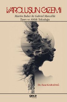 Varoluşun Gizemi & Martin Buber ile Gabriel  Marcel'de Tanrı ve Ahlak Yolculuğu