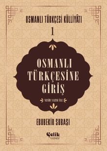 Osmanlı Türkçesine Giriş / Osmanlı Tükçesi Külliyatı 1