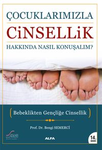 Çocuklarımızla Cinsellik Hakkında Nasıl Konuşalım? & Bebeklikten Gençliğe Cinsellik
