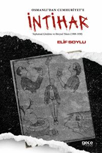 Osmanlı'dan Cumhuriyete İntihar & Toplumsal Çözülme ve Bireysel Yıkım (1908-1938)