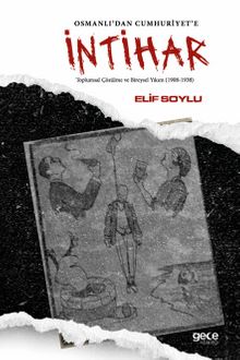 Osmanlı'dan Cumhuriyete İntihar & Toplumsal Çözülme ve Bireysel Yıkım (1908-1938)