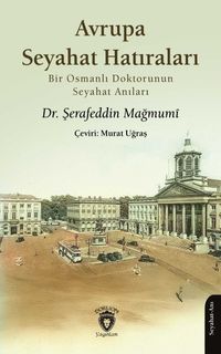 Avrupa Seyahat Hatıraları & Bir Osmanlı Doktorunun Seyahat Anıları