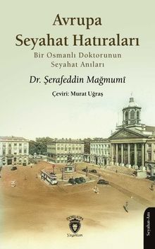 Avrupa Seyahat Hatıraları & Bir Osmanlı Doktorunun Seyahat Anıları