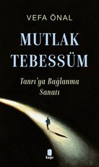 Mutlak Tebessüm Tanrı'ya Bağlanma Sanatı