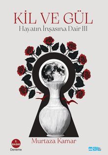 Kil ve Gül & Hayatın İnşasına Dair III