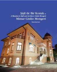 Şişli’de Bir Konak ve Mimar Giulio Mongeri / A Mansion in Şişli and Architect Giulio Mongeri