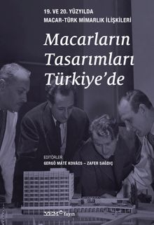 Macarların Tasarımları Türkiye'de & 19. ve 20. Yüzyılda Macar-Türk Mimarlık İlişkileri