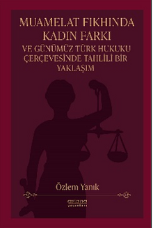 Muamelat Fıkhında Kadın Farkı ve Günümüz Türk Hukuku Çerçevesinde Tahlili Bir Yaklaşım