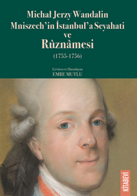 Michał Jerzy Wandalin Mniszech'in  İstanbul'a Seyahati ve Rûznamesi (1755-1756) 