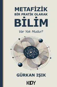 Metafizik Bir Pratik Olarak Bilim: Var Yok Mudur? 