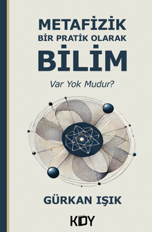 Metafizik Bir Pratik Olarak Bilim: Var Yok Mudur? 