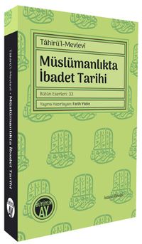 Tahirü’l-Mevlevî Müslümanlıkta İbadet Tarihi Bütün Eserleri: 33