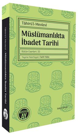 Tahirü’l-Mevlevî Müslümanlıkta İbadet Tarihi Bütün Eserleri: 33