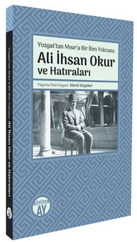 Yozgat'tan Mısır'a Bir İlim Yolcusu & Ali İhsan Okur ve Hatıraları
