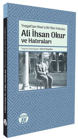 Yozgat'tan Mısır'a Bir İlim Yolcusu & Ali İhsan Okur ve Hatıraları