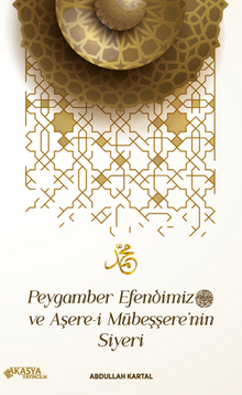 Peygamber Efendimiz ve Aşere-i Mübeşşere'nin Siyeri