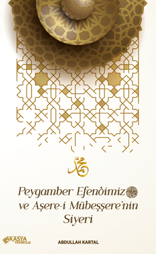Peygamber Efendimiz ve Aşere-i Mübeşşere'nin Siyeri