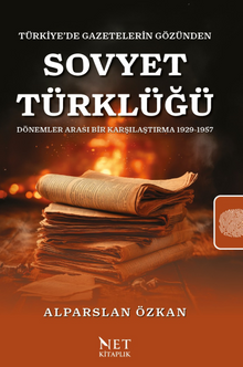 Türkiye'de Gazetelerin Gözünden Sovyet Türklüğü Dönemler Arası Bir Karşılaştırma