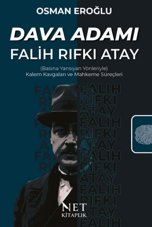 Dava Adamı Falih Rıfkı Atay & (Basına Yansıyan Yönleriyle) Kalem Kavgaları ve Mahkeme Süreçleri