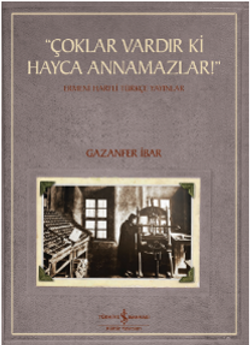 “Çoklar Vardır Ki Hayca Annamazlar!” – Ermeni Harfli Türkçe Yayınlar