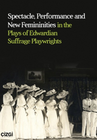 Spectacle, Performance and New Femininities in the Plays of Edwardian Suffrage Playwrights