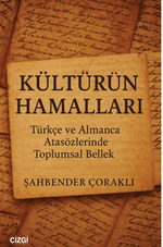 Kültürün Hamalları Türkçe ve Almanca Atasözlerinde Toplumsal Bellek