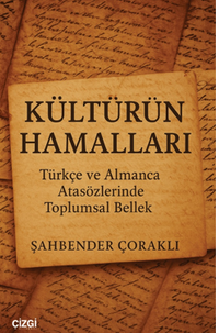 Kültürün Hamalları Türkçe ve Almanca Atasözlerinde Toplumsal Bellek