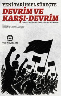 Yeni Tarihsel Süreçte Devrim Ve Karşı-Devrim / Dünyada Direniş, Örgütlenme, Mücadele