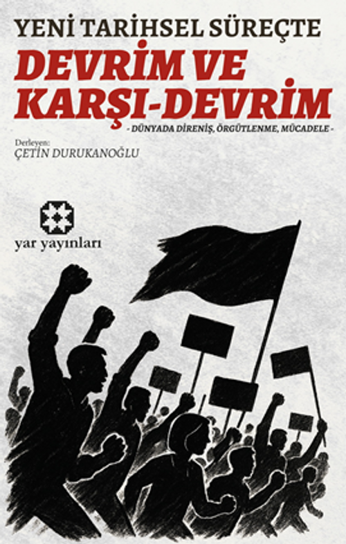 Yeni Tarihsel Süreçte Devrim Ve Karşı-Devrim / Dünyada Direniş, Örgütlenme, Mücadele