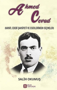 Ahmed Cevad (Hayatı, Edebi Şahsiyeti ve Eserlerinden Seçmeler)