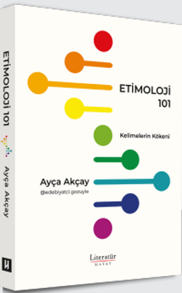 Etimoloji 101 &  Kelimelerin Kökeni