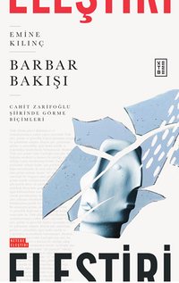 Barbar Bakışı / Cahit Zarifoğlu Şiirinde Görme Biçimleri