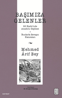 Başımıza Gelenler / 93 Harbi'nde Anadolu Cephesi, Ruslarla Savaşın Hatıraları