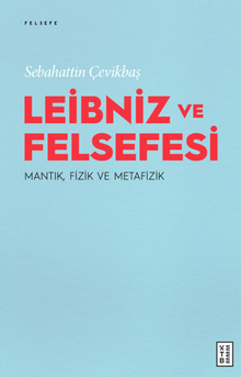 Leibniz ve Felsefesi : Mantık, Fizik ve Metafizik