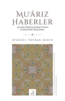 Muʿarız Haberler & Klasik Dönem Hanefî Fıkıh Literatürü Özelinde