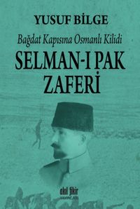 Bağdat Kapısına Osmanlı Kilidi Selman-ı Pak Zaferi