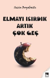Elmayı Isırdık Artık Çok Geç