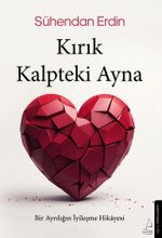 Kırık Kalpteki Ayna Bir Ayrılığın İyileşme Hikayesi 