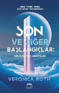 Son ve Diğer Başlangıçlar: Gelecekten Hikayeler