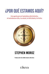 ¿Por qué estamos aquí? & Una guía para el autodescubrimiento, el autodesarrollo, la salud, la felicidad 