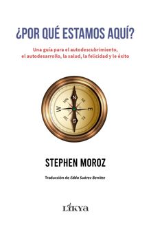 ¿Por qué estamos aquí? & Una guía para el autodescubrimiento, el autodesarrollo, la salud, la felicidad 