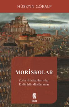 Moriskolar & Zorla Hristiyanlaştırılan Endülüslü Müslümanlar