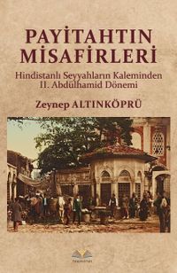 Payitahtın Misafirleri & Hindistanlı Seyyahların Kaleminden II. Abdülhamid Dönemi