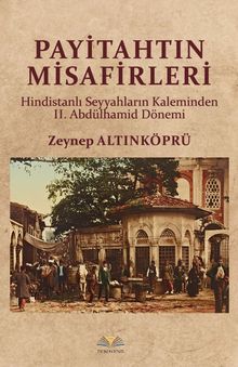 Payitahtın Misafirleri & Hindistanlı Seyyahların Kaleminden II. Abdülhamid Dönemi