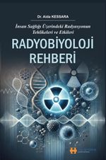 Radyobiyoloji Rehberi & İnsan Sağlığı Üzerindeki Radyasyonun Tehlikeleri ve Etkileri