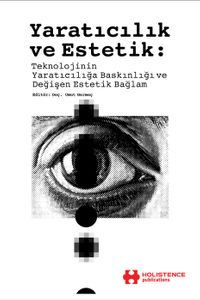 Yaratıcılık ve Estetik: Teknolojinin Yaratıcılığa Baskınlığı ve Değişen Estetik Bağlam